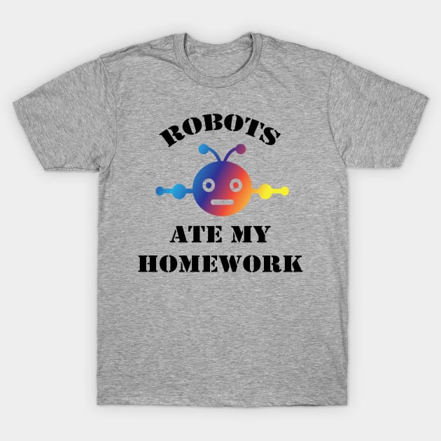 Robots Ate My Homework | Funny back to school gift T-Shirt by MaryMary